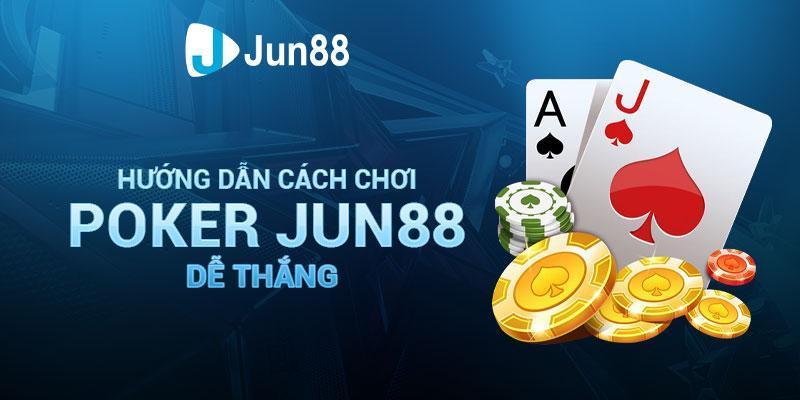 Tựa game Poker tại nền tảng Jun88 là gì, có ưu điểm gì nổi bât?