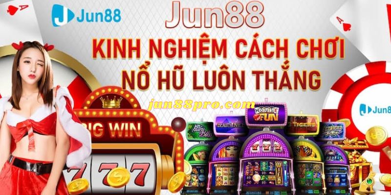 Cược thủ cùng so tài tại nổ hũ Jun88